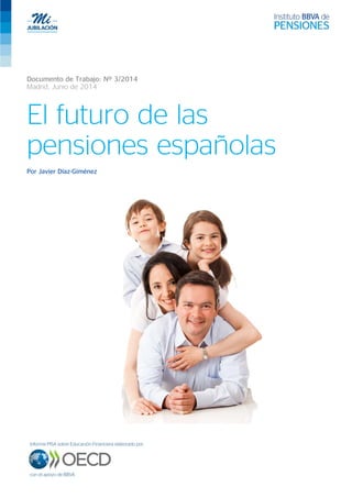 Documento de Trabajo: Nº 3/2014
Madrid, Junio de 2014
El futuro de las
pensiones españolas
Por Javier Díaz-Giménez
 