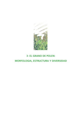 3- EL GRANO DE POLEN:
MORFOLOGIA, ESTRUCTURA Y DIVERSIDAD
 