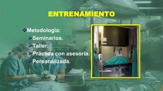 ENTRENAMIENTO
Metodología:
Seminarios.
Taller.
Práctica con asesoria.
Personalizada.
 