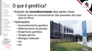 Prof. Kyoshi Beraldo
©
O que é genética?
• Estudo da hereditariedade dos seres vivos
• Estuda como as características são passadas dos pais
para os filhos
• Aplicações
• Aconselhamento genético
• Melhoramento de plantas
• Engenharia genética
• Terapia gênica
• Biologia molecular
• etc
• etc
Prof. Kyoshi Beraldo
©
#16
Genetica
de Mendel
História
>gregos
>micro
>modernos
Mendel
>a ervilha
>gerações
>traços
>proporção
>1ª Lei
>quadrado
Meiose
Coleus
Geno/Feno
Cruza teste
Heredog
 