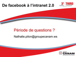 De facebook à l’intranet 2.0 Période de questions ? [email_address] 