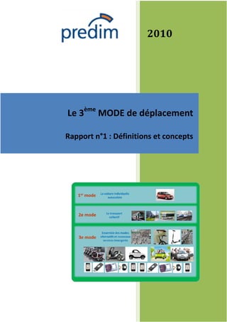 2010




Le 3ème MODE de déplacement

Rapport n°1 : Définitions et concepts
 