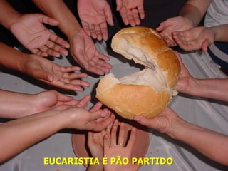 Comunicação na Liturgia – Ir. PARTIDO - SEPAC
   EUCARISTIA É PÃO Helena Corazza
 