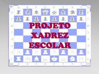 PROJETO
XADREZ
ESCOLAR
 
