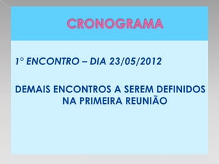 1° ENCONTRO – DIA 23/05/2012


DEMAIS ENCONTROS A SEREM DEFINIDOS
         NA PRIMEIRA REUNIÃO
 