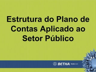 Estrutura do Plano de Contas Aplicado ao Setor Público 
