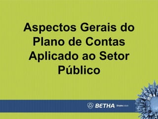 Aspectos Gerais do Plano de Contas Aplicado ao Setor Público 