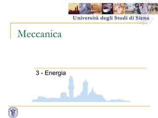 Meccanica
3 - Energia
1
 