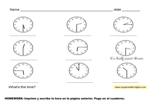 HOMEWORK: Imprime y escribe la hora en la página anterior. Pega en el cuaderno.
 