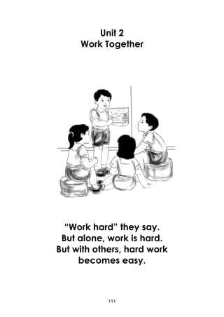 111
Unit 2
Work Together
“Work hard” they say.
But alone, work is hard.
But with others, hard work
becomes easy.
 