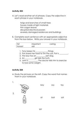 237
Activity 203
A. Let’s read another set of phrases. Copy the adjective in
each phrase in your notebook.
twigs and branc...