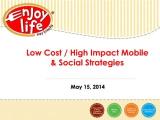 Low Cost / High Impact Mobile
& Social Strategies
May 15, 2014
 