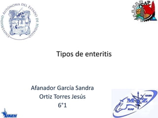 Tipos de enteritis
Afanador García Sandra
Ortiz Torres Jesús
6°1
 