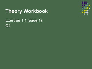 Theory Workbook
Exercise 1.1 (page 1)
Q4
 