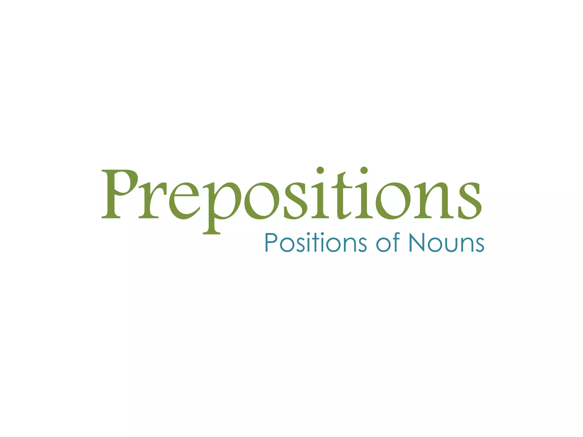 PrepositionsPositions of Nouns