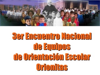 3er Encuentro Nacional de Equipos de Orientación Escolar Orionitas 