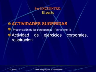 3er ENCUENTRO: El parto ACTIVIDADES SUGERIDAS Presentación de los participantes  (Ver anexo 1) Actividad de ejercicios corporales, respiracion 