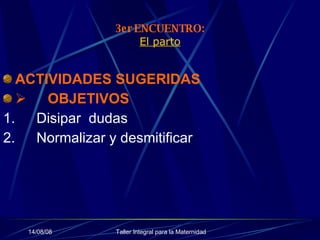 3er ENCUENTRO: El parto ACTIVIDADES SUGERIDAS           OBJETIVOS  1.        Disipar  dudas 2.        Normalizar y desmitificar 