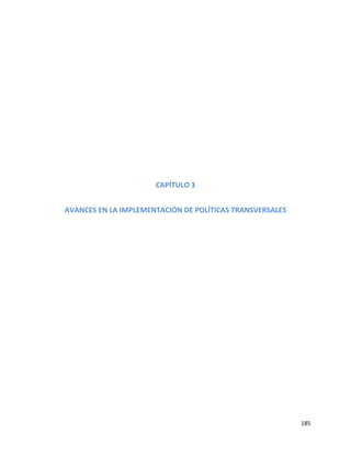 185
CAPÍTULO 3
AVANCES EN LA IMPLEMENTACIÓN DE POLÍTICAS TRANSVERSALES
 