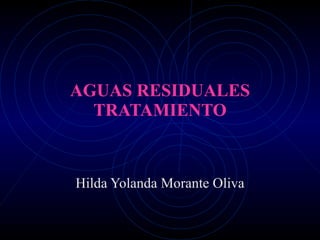 AGUAS RESIDUALES TRATAMIENTO Hilda Yolanda Morante Oliva 