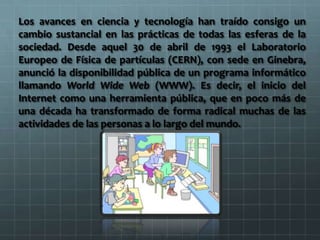 Los avances en ciencia y tecnología han traído consigo un
cambio sustancial en las prácticas de todas las esferas de la
so...