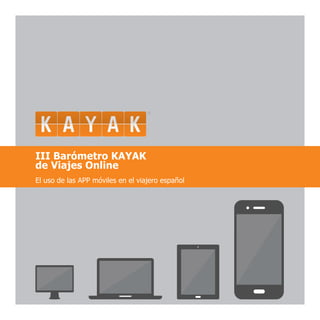 III Barómetro KAYAK
de Viajes Online
El uso de las APP móviles en el viajero español
 