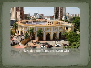 Plaza de Toros Maestraza Cesar Girón
 