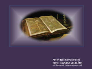 Autor: José Román Flecha Texto: PALABRA DEL SEÑOR Edit.  Secretariado Trinitario. Salamanca 2007 
