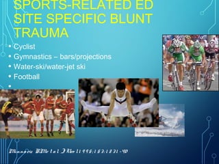 SPORTS-RELATED ED
SITE SPECIFIC BLUNT
TRAUMA
• Cyclist
• Gymnastics – bars/projections
• Water-ski/water-jet ski
• Football
•
•
•
Munnariz RMe t al. JUro l1 9 9 5; 1 53: 1 8 31 -40
 