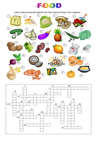 Look at the pictures and indentify the food items by filling in the crossword
1 2 24
3
4
5 18
6
7 9
10 11 12
13 14 8 25
15
16
17 20
22 19
23
26
21
 