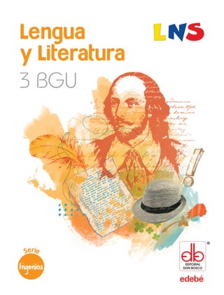 LenguayLiteratura3BGU
Lengua
y Literatura
3 BGU
Serie
Ingenios
EDITORIAL
DON BOSCO
 