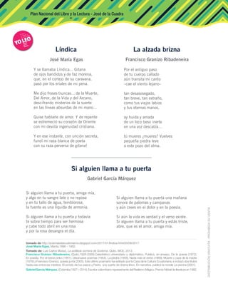 Plan Nacional del Libro y la Lectura - José de la Cuadra
Si alguien llama a tu puerta, amiga mía,
y algo en tu sangre late y no reposa
y en tu tallo de agua, temblorosa,
la fuente es una líquida de armonía.
Si alguien llama a tu puerta y todavía
te sobra tiempo para ser hermosa
y cabe todo abril en una rosa
y por la rosa desangra el día.
Si alguien llama a tu puerta
Gabriel García Márquez
La alzada brizna
Francisco Granizo Ribadeneira
Por el antiguo paso
de tu cuerpo callado
aún transita mi canto
–cae el viento lejano–
tan desasosegado,
tan breve, tan extraño,
como tus viejos labios
y tus eternas manos,
ay huida y amada
de un loco beso inerte
en una voz descalza…
tú mueres ¿mueres? Vuelves
pequeña piedra leve
a este pozo del alma.
Y se llamaba Líndica... Gitana
de ojos bandidos y de faz morena,
que, en el cortejo de su caravana,
pasó por los eriales de mi pena.
Me dijo frases truncas... de la Muerte,
Del Amor, de la Vida y del Arcano,
descifrando misterios de la suerte
en las líneas absurdas de mi mano...
Quise hablarle de amor. Y de repente
se estremeció su corazón de Oriente
con mi devota ingenuidad cristiana.
Y en ese instante, con unción secreta,
fundí mi raza blanca de poeta
con su raza perversa de gitana!
Líndica
José María Egas
Tomado de: Luis Carlos Mussó, La astillada sombra de Sodoma, Quito, MCE, 2013
Francisco Granizo Ribadeneira. (Quito,1928-2009).Catedrático universitario y diplomático. Publicó, en ensayo, De la poesía (1972).
En poesía, Por el breve polvo (1951), Diecinueve poemas (1954), La piedra (1958), Nada más el verbo (1969), Muerte y caza de la madre
(1978) y Francisco Granizo, poesía junta (2005). Este último poemario fue editado por la Casa de la Cultura Ecuatoriana, e incluyó dos títulos
hasta ese entonces inéditos: El sonido de tus pasos y Fedro, una suerte de drama lírico. En narrativa, publicó la novela La piscina (2001).
tomado de http://poemasdeecuatorianos.blogspot.com/2017/01/lindica.html/03/08/2017
José María Egas. Manta.1896 - 1982.
Gabriel García Márquez. (Colombia 1927 – 2014). Escritor colombiano representante del Realismo Mágico. Premio Nobel de literatura en 1982.
Si alguien llama a tu puerta una mañana
sonora de palomas y campanas
y aún crees en el dolor y en la poesía.
Si aún la vida es verdad y el verso existe.
Si alguien llama a tu puerta y estás triste,
abre, que es el amor, amiga mía.
 