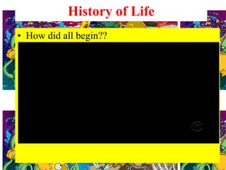 History of Life
• How did all begin??
 