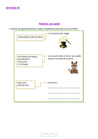 5
Actividad 4)
Palabras con poder
• Leemos los siguientes dichos y luego completamos para qué se usa el último.
 