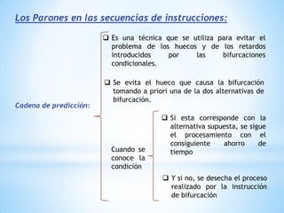 Características de la SegmentaciónExiste un reloj que genera impulsos de sincronismo de periodo t, que es el tiempo que dura cada fase. Si hay que procesar 5 instrucciones (I1, I2, I3, I4, I5):Primer impulso(t1)Fase de búsqueda  de la instrucción T1Segundo impulso(t2)I1 pasa a la unidad encargada de la decodificación (FD)......Ejecución completa de I1