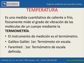 09/09/2014 45
TEMPERATURA
Es una medida cuantitativa de caliente o frío,
físicamente mide el grado de vibración de las
moléculas de un cuerpo mediante la
TERMOMETRÍA.
• El instrumento de medición es el termómetro.
• Galileo Galilei: 1er. Termómeto sin escala.
• Farenheit : 1er. Termómetro de escala
definida.
 