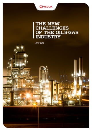 THE NEW
CHALLENGES
OF THE OIL & GAS
INDUSTRY
JULY 2016
 