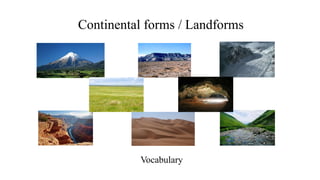 Continental forms / Landforms
Vocabulary
 