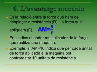 6. L’avantatge mecànic6. L’avantatge mecànic
 