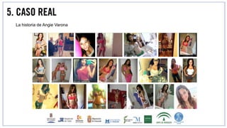 5. CASO REAL
La historia de Angie Varona
 