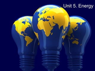 Unit 5. Energy 