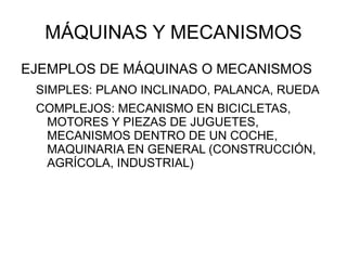 MÁQUINAS Y MECANISMOS ,[object Object]