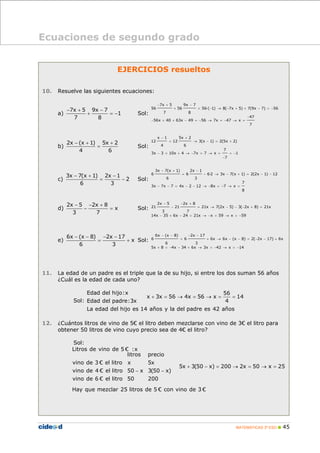 MATEMÁTICAS 3º ESO 45
Ecuaciones de segundo grado
EJERCICIOS resueltos
10. Resuelve las siguientes ecuaciones:
a)
7x 5 9x ...