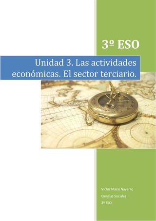 3º ESO
Víctor Marín Navarro
Ciencias Sociales
3º ESO
Unidad 3. Las actividades
económicas. El sector terciario.
 