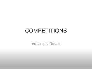 COMPETITIONS

 Verbs and Nouns
 