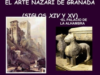EL ARTE NAZARÍ DE GRANADA  (SIGLOS  XIV  Y XV) EL PALACIO DE LA ALHAMBRA 