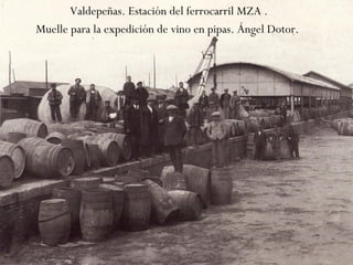 Valdepeñas. Estación del ferrocarril MZA .
Muelle para la expedición de vino en pipas. Ángel Dotor.
 