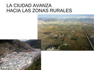LA CIUDAD AVANZA
HACIA LAS ZONAS RURALES
 