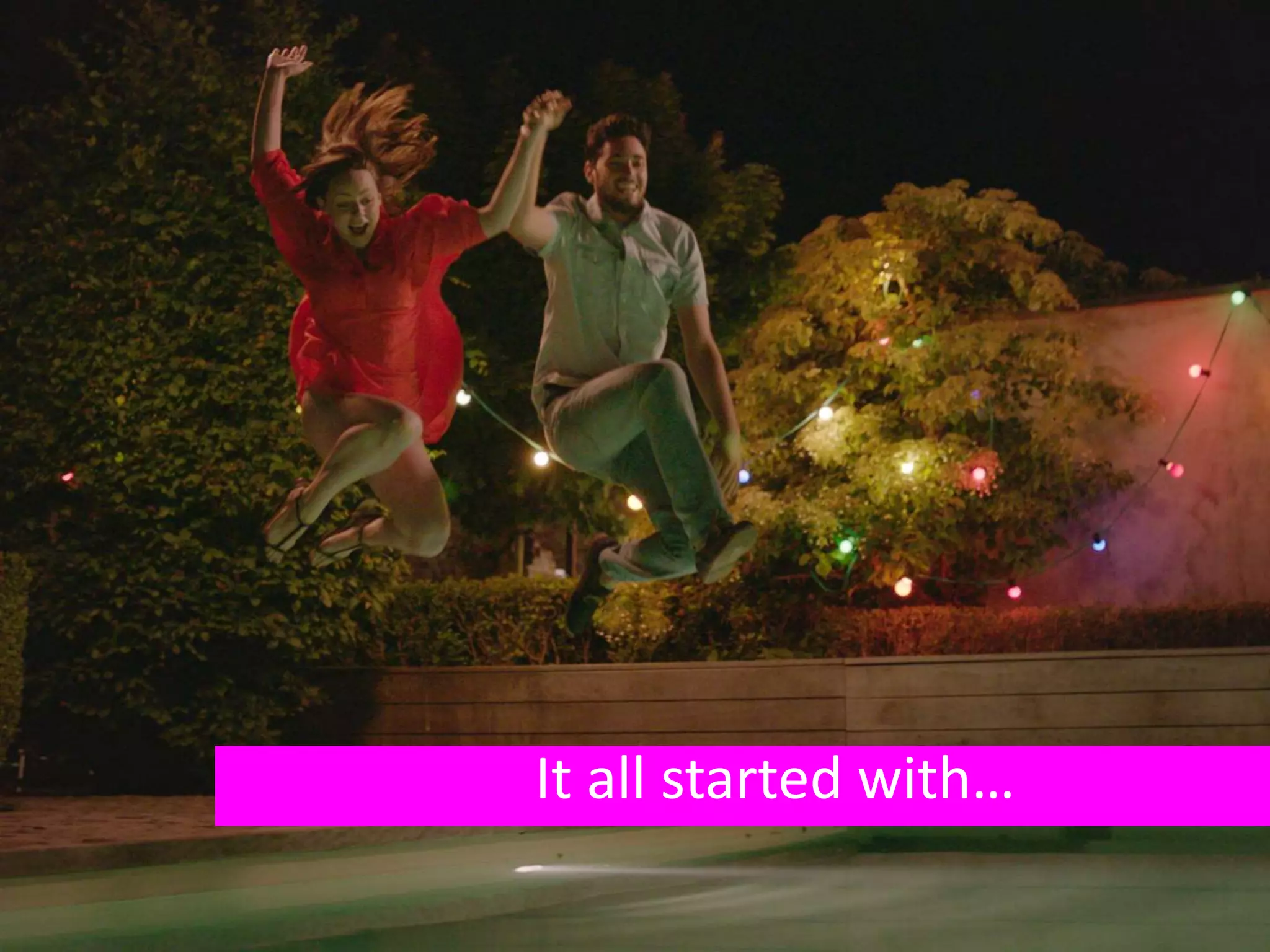 It all started with…
 