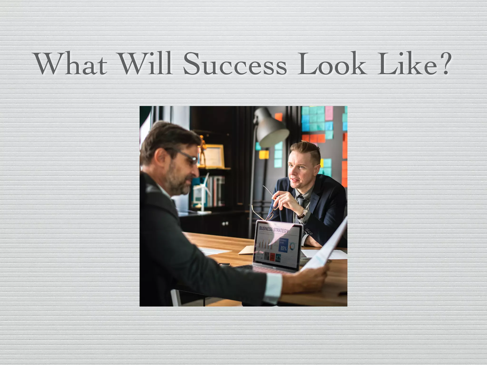 What Will Success Look Like?
 